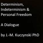 Determinism, Indeterminism, and Personal Freedom: A Dialogue
