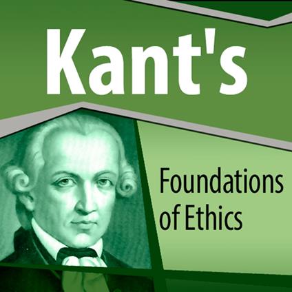 Kant's Foundations of Ethics