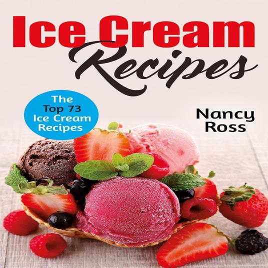 Ice Cream Recipes: The Top 73 Ice Cream Recipes