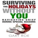 Surviving the Holidays Without You: Navigating Grief During Special Seasons