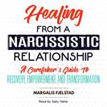 Healing from a Narcissistic Relationship: A Caretaker's Guide to Recovery, Empowerment, and Transformation