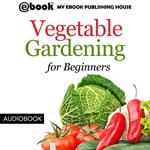 Vegetable Gardening for Beginners