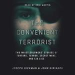 The Convenient Terrorist: Two Whistleblowers’ Stories of Torture, Terror, Secret Wars, and CIA Lies