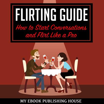 Flirting Guide: How to Start Conversations and Flirt Like a Pro