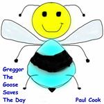 Greggor the Goose Saves the Day: Pete the Bee Book 24