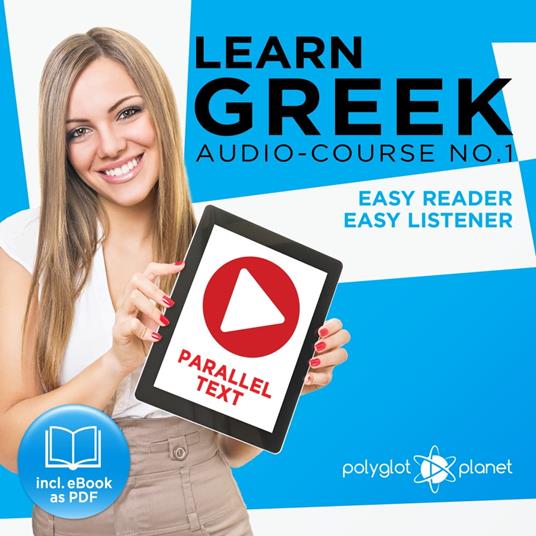 Learn Greek - Easy Reader - Easy Listener Parallel Text Audio Course No. 1 - The Greek Easy Reader - Easy Audio Learning Course