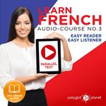 Learn French Easy Reader - Easy Listener - Parallel Text Audio Course No. 3 - The French Easy Reader - Easy Audio Learning Course