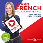 Learn French- Easy Reader - Easy Listener - Parallel Text Audio Course No. 2 - The French Easy Reader - Easy Audio Learning Course
