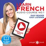 Learn French - Easy Reader - Easy Listener Parallel Text Audio Course No. 1 - The French Easy Reader - Easy Audio Learning Course