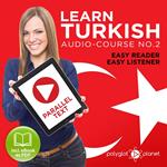 Learn Turkish - Easy Reader - Easy Listener - Parallel Text Audio Course No. 2 - The Turkish Easy Reader - Easy Audio Learning Course