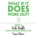 What If It Does Work Out? How a Side Hustle Can Change Your Life