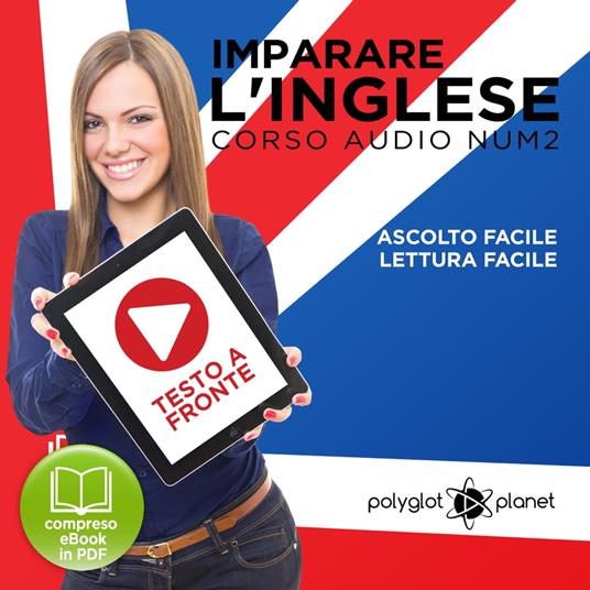 Imparare l'Inglese - Lettura Facile - Ascolto Facile - Testo a Fronte: Inglese Corso Audio, Num. 2 [Learn English - Easy Reading - Easy Audio]