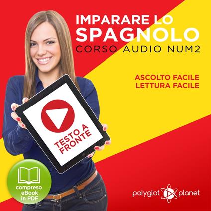 Imparare lo Spagnolo - Lettura Facile - Ascolto Facile - Testo a Fronte: Spagnolo Corso Audio Num. 2 [Learn Spanish - Easy Reading - Easy Listening]