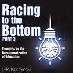 Racing to the Bottom Part 3: Thoughts on the Bureaucratization of Education