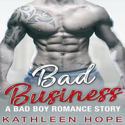 Bad Business: A Bad Boy Romance Story