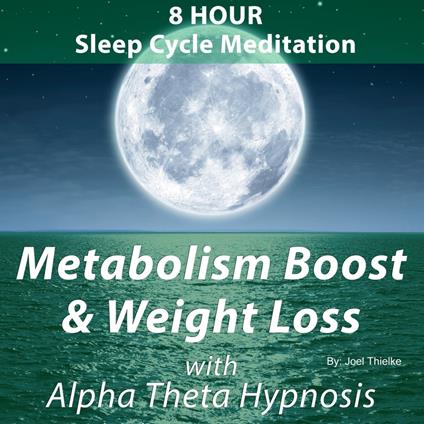 8 Hour Sleep Cycle Meditation - Metabolism Boost and Weight Loss with Alpha Theta Hypnosis