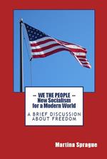 We the People: New Socialism for a Modern World: A Brief Discussion About Freedom
