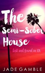 The Semi-Sober House: Lost and Found in CA