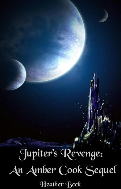 Jupiter's Revenge: An Amber Cook Sequel - Heather Beck - ebook