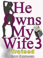 He Owns My Wife 3 - Trained
