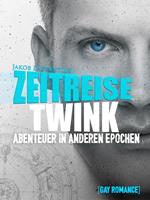 Zeitreise Twink - Abenteuer in anderen Epochen [Gay Romance]