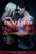 Escape From Friends Zone - Secrets to Sexual intimacy