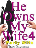 He Owns My Wife 4 - Party Wife