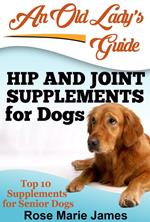 Hip and Joint Supplements for Dogs: Top 10 Supplements for Senior Dogs