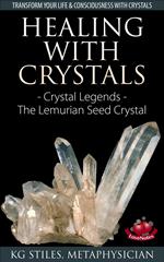 Healing with Crystals - Crystal Legends - The Lemurian Seed Crystals