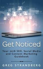 Get Noticed: Your 2016 SEO, Social Media and Content Marketing Guidebook