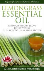 Lemongrass Essential Oil Research Studies Prove Effectiveness Plus + How to Use Guide & Recipes