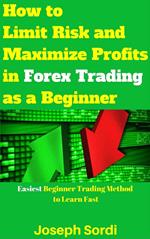 How to Limit Risk and Maximize Profits in Forex Trading as a Beginner