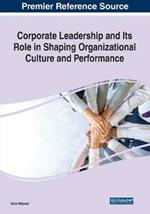 Corporate Leadership and Its Role in Shaping Organizational Culture and Performance