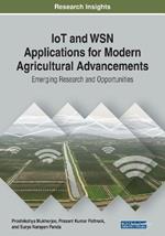 IoT and WSN Applications for Modern Agricultural Advancements: Emerging Research and Opportunities