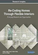 Re-Coding Homes Through Flexible Interiors: Emerging Research and Opportunities