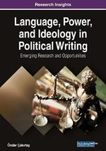 Language, Power, and Ideology in Political Writing: Emerging Research and Opportunities