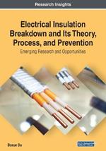 Electrical Insulation Breakdown and Its Theory, Process, and Prevention: Emerging Research and Opportunities