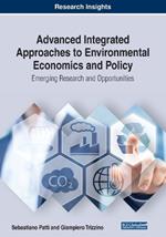 Advanced Integrated Approaches to Environmental Economics and Policy: Emerging Research and Opportunities