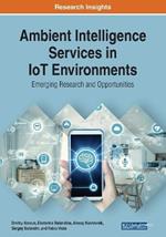 Ambient Intelligence Services in IoT Environments: Emerging Research and Opportunities