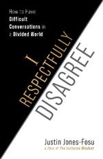 I Respectfully Disagree: How to Have Difficult Conversations in a Divided World