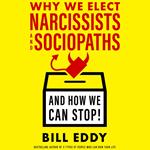 Why We Elect Narcissists and Sociopaths—And How We Can Stop!