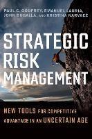 Strategic Risk Management: New Tools for Competitive Advantage in an Uncertain Age