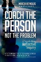Coach's Guide to Reflective Inquiry: Seven Essential Practices for Breakthrough Coaching