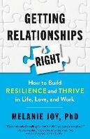 Getting Relationships Right: How to Build Resilience and Thrive in Life, Love, and Work