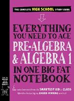 Everything You Need to Ace Pre-Algebra and Algebra I in One Big Fat Notebook