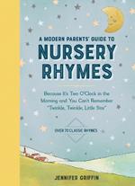 A Modern Parents' Guide to Nursery Rhymes: Because It's Two O'Clock in the Morning and You Can't Remember 