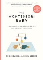 The Montessori Baby: A Parent's Guide to Nurturing Your Baby with Love, Respect, and Understanding