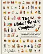 The Global Pantry Cookbook: Transform Your Everyday Cooking with Tahini, Gochujang, Miso, and Other Irresistible  Ingredients