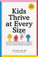 Kids Thrive at Every Size: A Whole-Child, No-Worry Guide to Your Child's Health and Well-Being