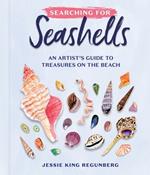 Searching for Seashells: An Artist's Guide to Treasures on the Beach